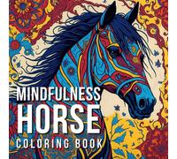 Mindfulness Horse Coloring Book: 30 Beautiful and Intricate Horses Illustrations to Unwind and Express Yourself