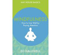 Mindfulness: How to Live Well by Paying Attention (Hay House Basics)