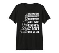 Mindfulness I'm Practicing Compassion So Don't Piss Me Off Premium T-Shirt