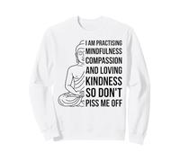 Mindfulness I'm Practicing Compassion So Don't Piss Me Off Sweatshirt