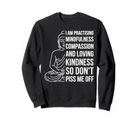 Mindfulness I'm Practicing Compassion So Don't Piss Me Off Sweatshirt