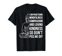 Mindfulness I'm Practicing Compassion So Don't Piss Me Off T-Shirt