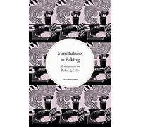 Mindfulness in Baking: Meditations on Bakes & Calm (Mindfulness series New Edition)