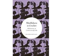 Mindfulness in Crochet : Meditations on Connection & Calm