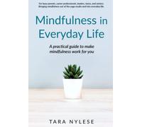 Mindfulness in Everyday Life: A practical guide to make mindfulness work for you