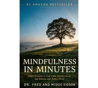 Mindfulness in Minutes: Simple Practices to Find Calm, Increase Focus and Balance, and Reduce Stress