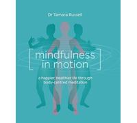 Mindfulness in Motion: Healthier Life Through Body-Centred Meditation: A new approach to a happier, healthier life through body-centred meditation