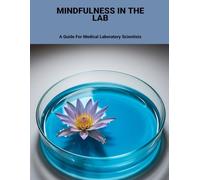 Mindfulness In The Lab: A Guide For Medical Laboratory Scientists