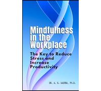 Mindfulness in the Workplace: The Key to Reduce Stress and Increase Productivity
