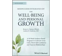 Mindfulness-integrated CBT for Well-being and Personal Growth : A 10-week evidence-based program to cultivate inner calm, boost self-confidence and improve relationships