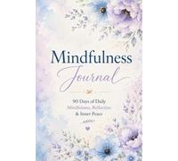 Mindfulness Journal: 90 Days of Guided Mindfulness, Reflection & Gratitude for a Calmer, More Present Life