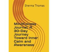 Mindfulness Journal: A 30-Day Journey Toward Inner Calm and Awareness