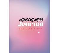 Mindfulness Journal: Daily Practices, Writing Creative Prompts to Relax, Release, and Explore the Wisdom of You