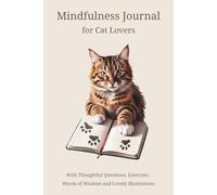 Mindfulness Journal for Cat Lovers: With Thoughtful Questions, Exercises, Words of Wisdom and Lovely Illustrations