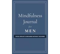 Mindfulness Journal for Men: Focus, Reflect & Recharge Without the Noise