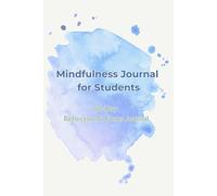 Mindfulness Journal for Students 90-Day Reflection & Focus Journal: Daily Prompts with Weekly Check-Ins for Stress Relief, Gratitude & Personal Growth