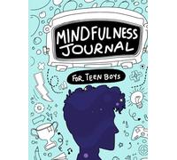 Mindfulness Journal For Teen Boys: A mindfulness Gift For Teen Boys - Gratitude journal and Planner With Prompts (Therapy and Mental Health Books For Teens)