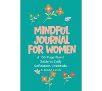 Mindfulness Journal for Women: A 108-Page Floral Guide to Daily Reflection, Gratitude & Inner Calmw