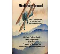 Mindfulness Journal - Life Is A Long Journey. Be Your Own Pilot, Not Just A Passenger!: 365 Days Positive Quotes, Daily Inspiration, Reflections, ... You, Mindfulness & Gratitude Practices