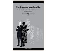 Mindfulness Leadership: Cultivating Trust, Empathy and Compassion in the Workplace