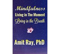 Mindfulness: Living in the Moment Living in the Breath