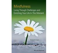 Mindfulness: Living Through Challenges and Enriching Your Life In This Moment