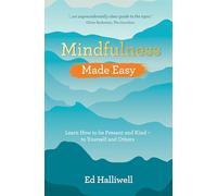 Mindfulness Made Easy: Learn How to Be Present and Kind - to Yourself and Others