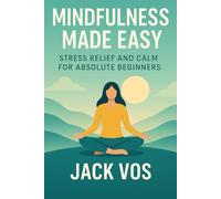 Mindfulness Made Easy Stress Relief and Calm for Absolute Beginners