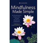 Mindfulness Made Simple: An Introduction to Finding Calm Through Mindfulness & Meditation