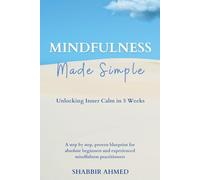 Mindfulness Made Simple: Unlocking Inner Calm in 5 Weeks