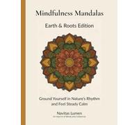 Mindfulness Mandala: Earth & Roots Edition: Ground Yourself in Nature’s Rhythm and Feel Steady Calm (The Mindfulness Mandalas Series)