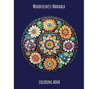 Mindfulness Mandala Patterns Coloring Book: Find Peace and Creativity in Every Page - A Therapeutic Journey Through Mandala Art and Mindfulness