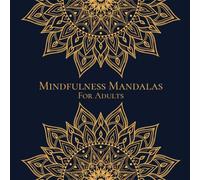 Mindfulness Mandalas For Adults: Beautiful Mandalas for Relaxation, Stress Relief & Creative Calm
