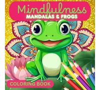 Mindfulness MANDALAS & FROGS (Coloring Book): Bold and Easy Coloring Pages for Relaxation and Fun. Perfect for All Ages (Kids, Teens and Adults)