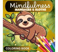 Mindfulness MANDALAS & SLOTHS (Coloring Book): Bold and Easy Coloring Pages for Relaxation and Fun. Perfect for All Ages (Kids, Teens and Adults)