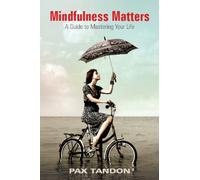 Mindfulness Matters : A Guide to Mastering Your Life