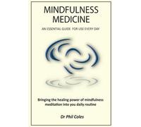 Mindfulness Medicine - An Essential Guide for Use Every Day: Bringing the healing power of mindfulness meditation into your daily routine