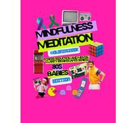 Mindfulness Meditation: 80s Babies Nostalgia Coloring Book (Brainscapes Series): Retro Vibes and Mindful Art for Relaxation and Mental Clarity ... Tool and Adult Coloring Book Volume 1)