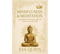 Mindfulness & Meditation: A Journey into the Art of Living in the Now