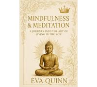 Mindfulness & Meditation: A Journey into the Art of Living in the Now