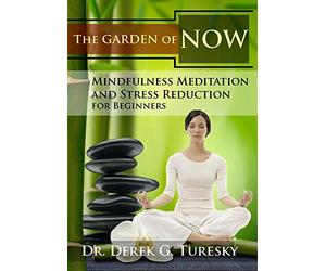 Mindfulness Meditation and Stress Reduction for Beginners: The Garden of NOW ...