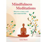 Mindfulness Meditations : Discover a More Vivid and Connected Life