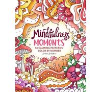 Mindfulness Moments Color by Number: 50 Calming Patterns Coloring Book for Adults, Women and Teens for Stress Relief and Relaxation (Color by Number Coloring Book for Adults)