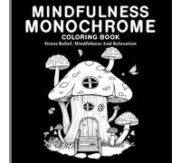 Mindfulness Monochrome Coloring Book: Stress Relief Designs For Adults, Relaxing Black And White Mushroom Coloring Pages
