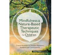 Mindfulness & Nature-Based Therapeutic Techniques for Children: Creative Activities for Emotion Regulation, Resilience and Connectedness (Pesi Publishing & Media)