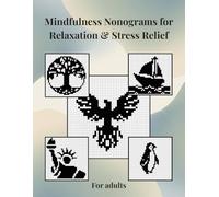 Mindfulness Nonograms for Relaxation & Stress Relief for adults: 88 Logic Puzzles for Adults: Griddlers, Picross & Hanjie. Various Grid Sizes from ... Solutions (The Serene Nonogram Collection)