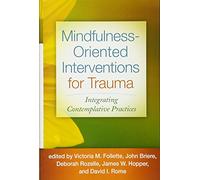 Mindfulness-Oriented Interventions for Trauma: Integrating Contemplative Practices