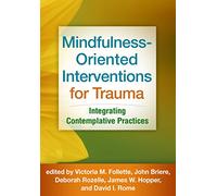 Mindfulness-Oriented Interventions for Trauma: Integrating Contemplative Practices