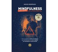 Mindfulness para líderes en la era digital: Cómo encontrar la calma y el enfoque que necesitas para conseguir mejorar tus resultados en menos tiempo
