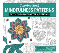 Mindfulness Patterns: 50 Stress-Relief Pattern Designs for Adults: Calming Zentangle, Geometric & Floral Illustrations for Relaxation and Focus